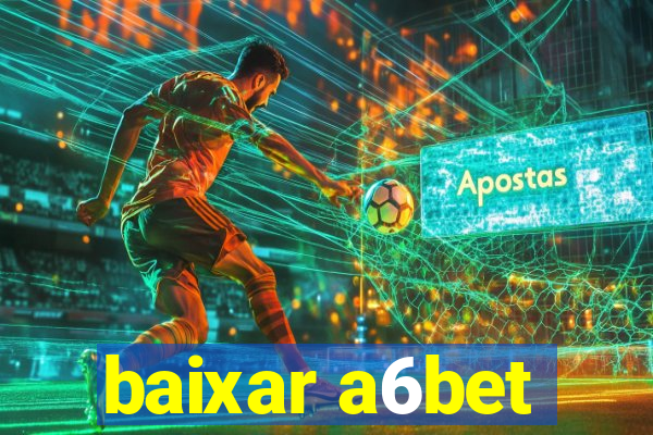 baixar a6bet